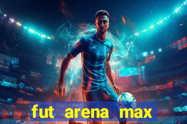 fut arena max futebol ao vivo